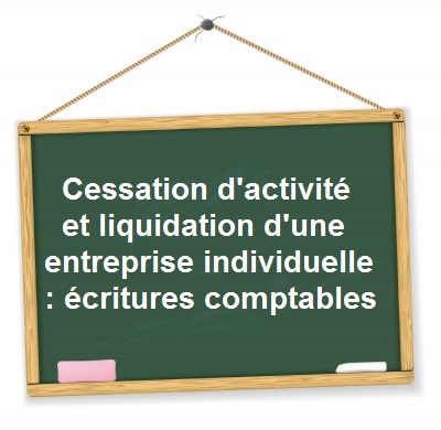 ecritures comptables cessation activite liquidation entreprise individuelle ecritures comptables cessation activite liquidation entreprise individuelle